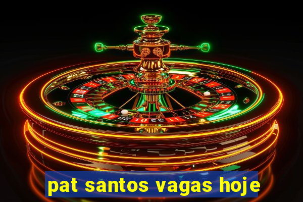 pat santos vagas hoje